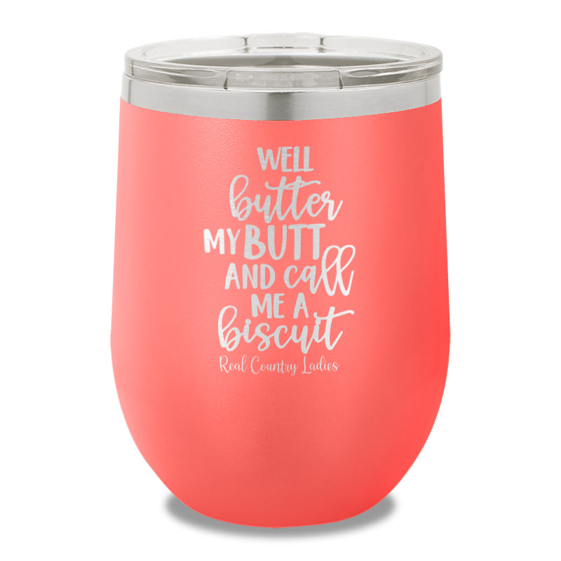 Well Butter My Butt And Call Me A Biscuit 12oz Stemless Wine Cup