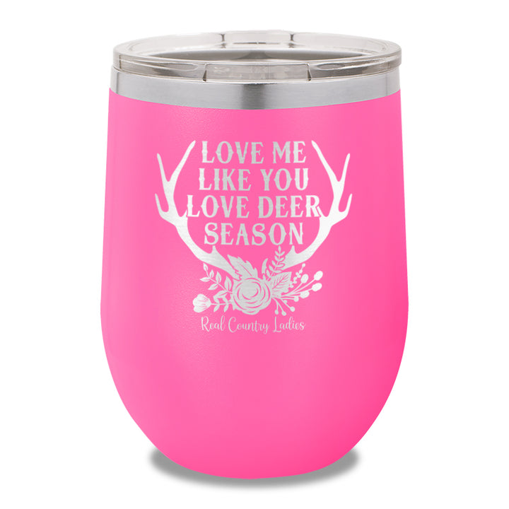 Love Me Like You Love Deer Season 12oz Stemless Wine Cup