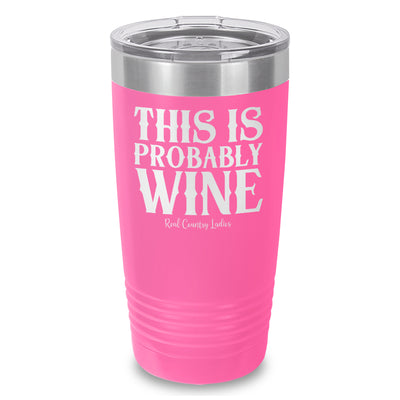 This Is Probably Wine Laser Etched Tumbler