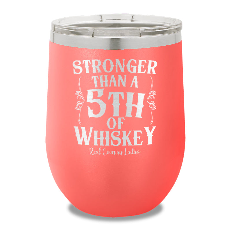 Stronger Than A Fifth Of Whiskey 12oz Stemless Wine Cup