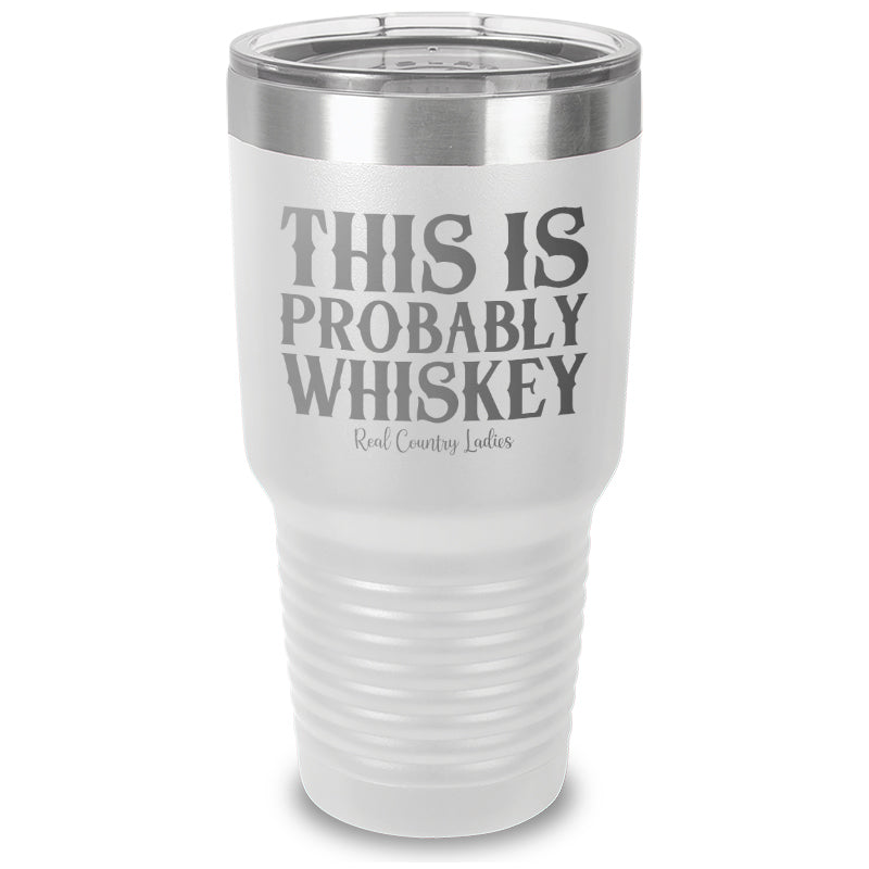 This Is Probably Whiskey Laser Etched Tumbler