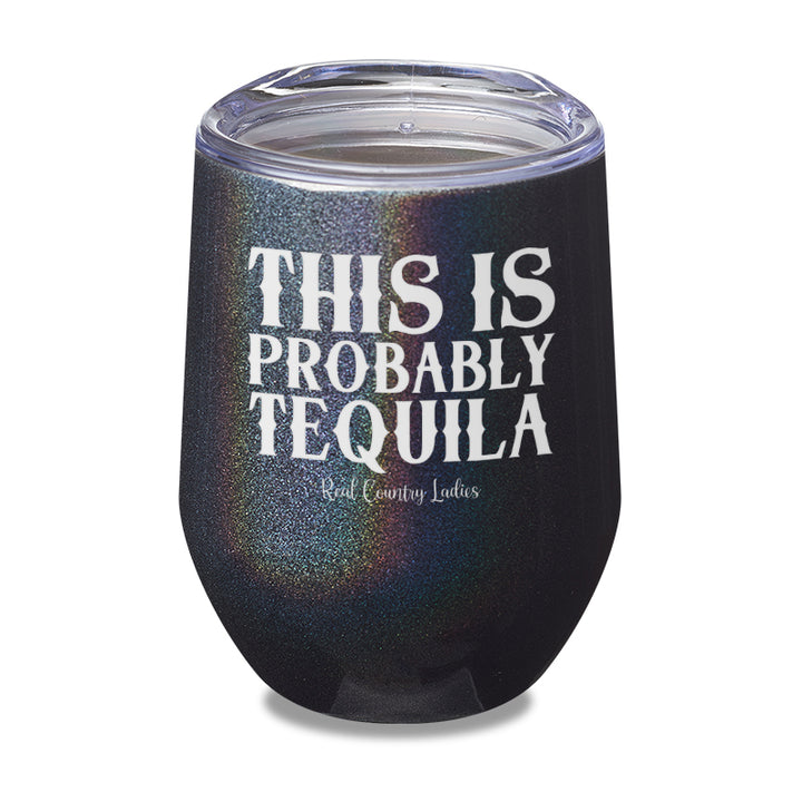 This Is Probably Tequila Laser Etched Tumbler