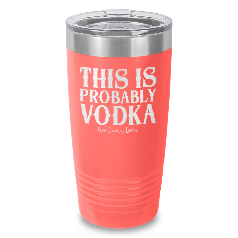 This Is Probably Vodka Laser Etched Tumbler