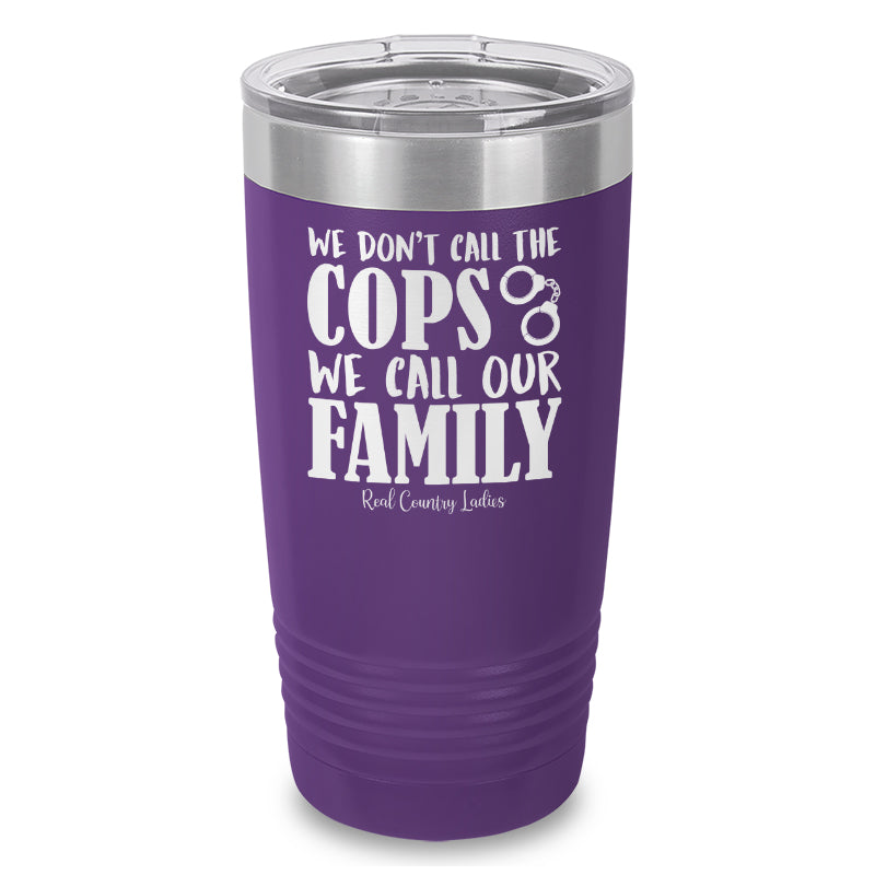 We Don't Call The Cops Laser Etched Tumbler