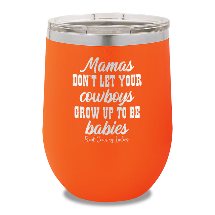 Mamas Don't Let Your Cowboys Grow Up To Be Babies 12oz Stemless Wine Cup