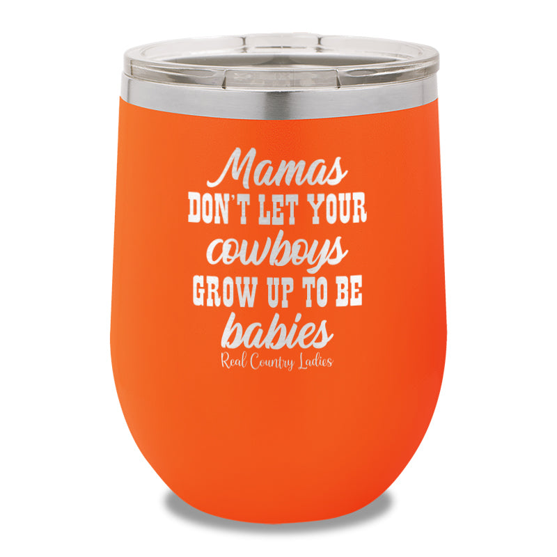 Mamas Don't Let Your Cowboys Grow Up To Be Babies 12oz Stemless Wine Cup