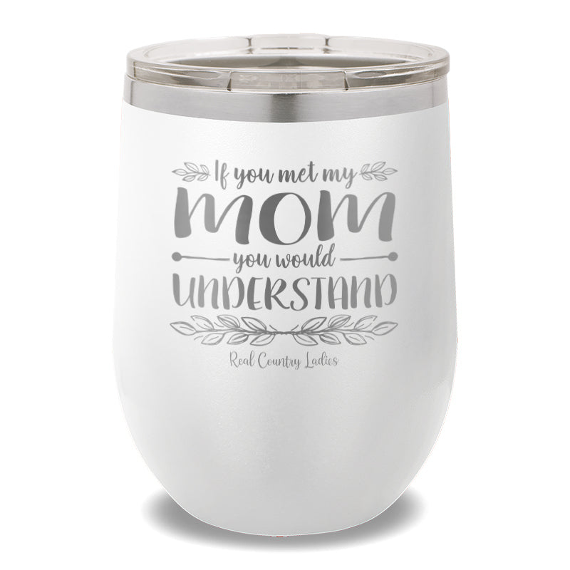 If You Met My Mom 12oz Stemless Wine Cup