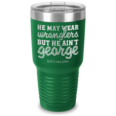 He May Wear Wranglers But He Ain't George Laser Etched Tumbler