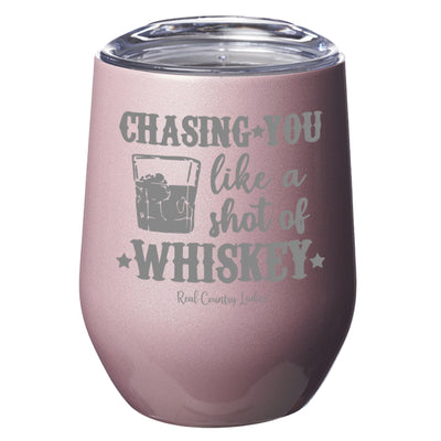 Chasing You Like a Shot of Whiskey  Laser Etched Tumblers