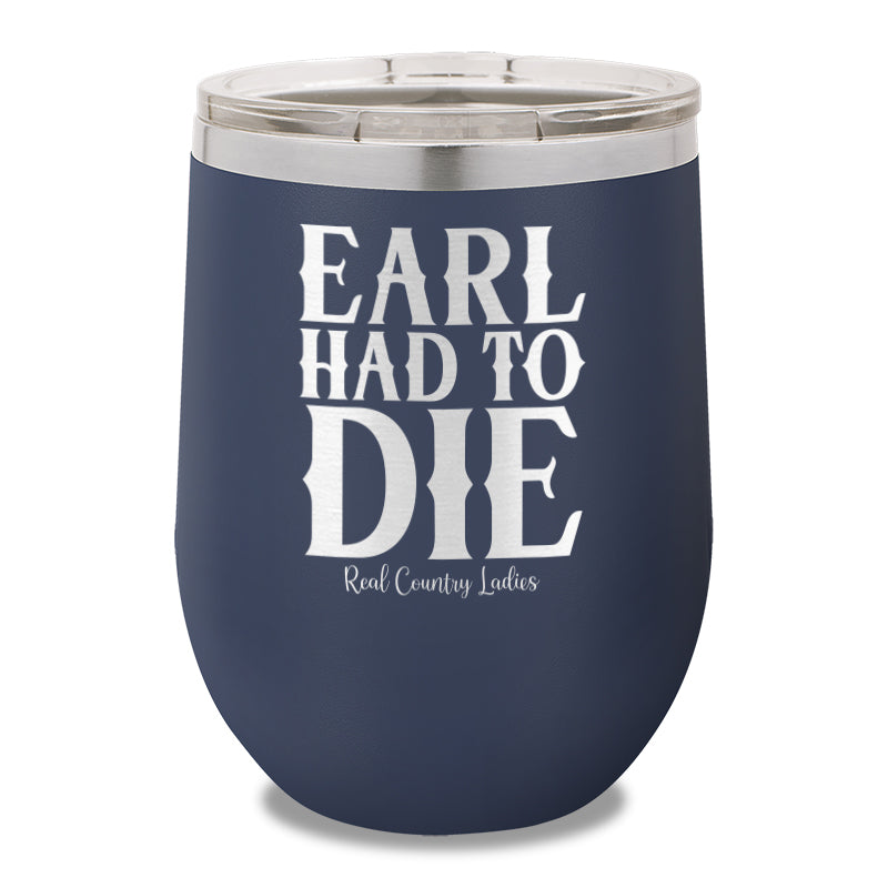 Earl Had To Die 12oz Stemless Wine Cup