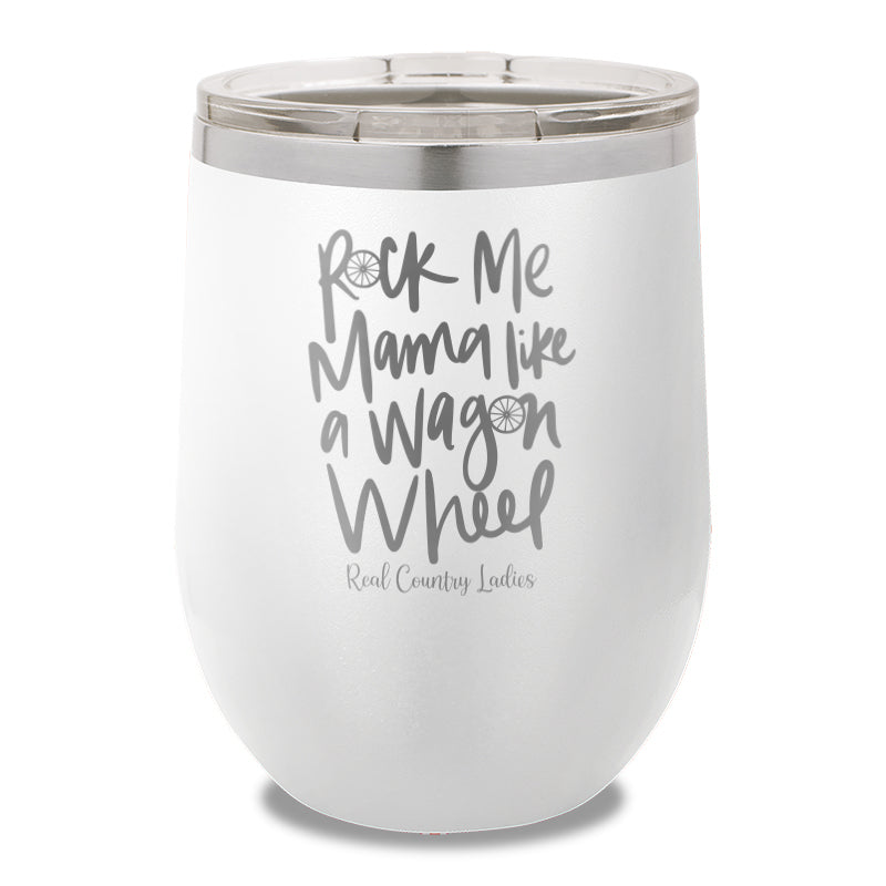 Rock Me Mama Like A Wagon Wheel 12oz Stemless Wine Cup