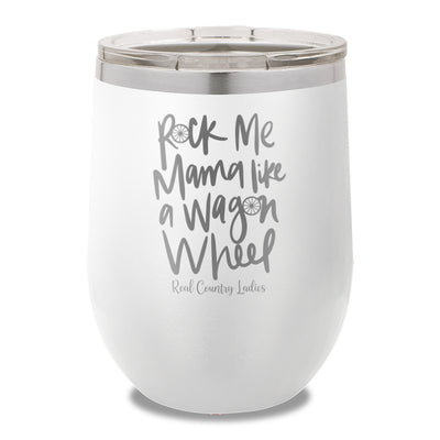 Rock Me Mama Like A Wagon Wheel 12oz Stemless Wine Cup