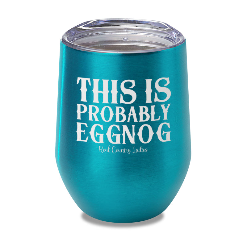 This Is Probably Eggnog Laser Etched Tumbler