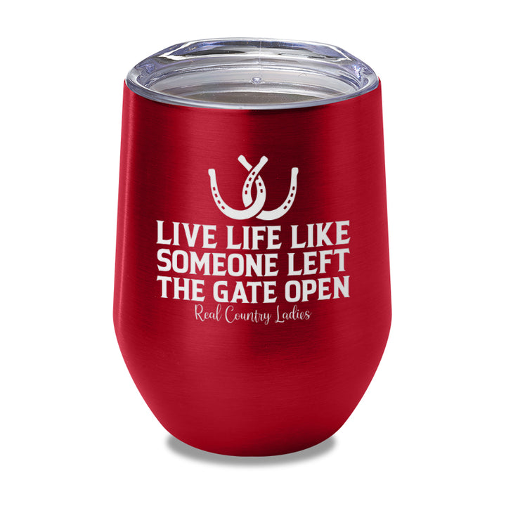 Live Life Like Someone Left The Gate Open Laser Etched Tumbler