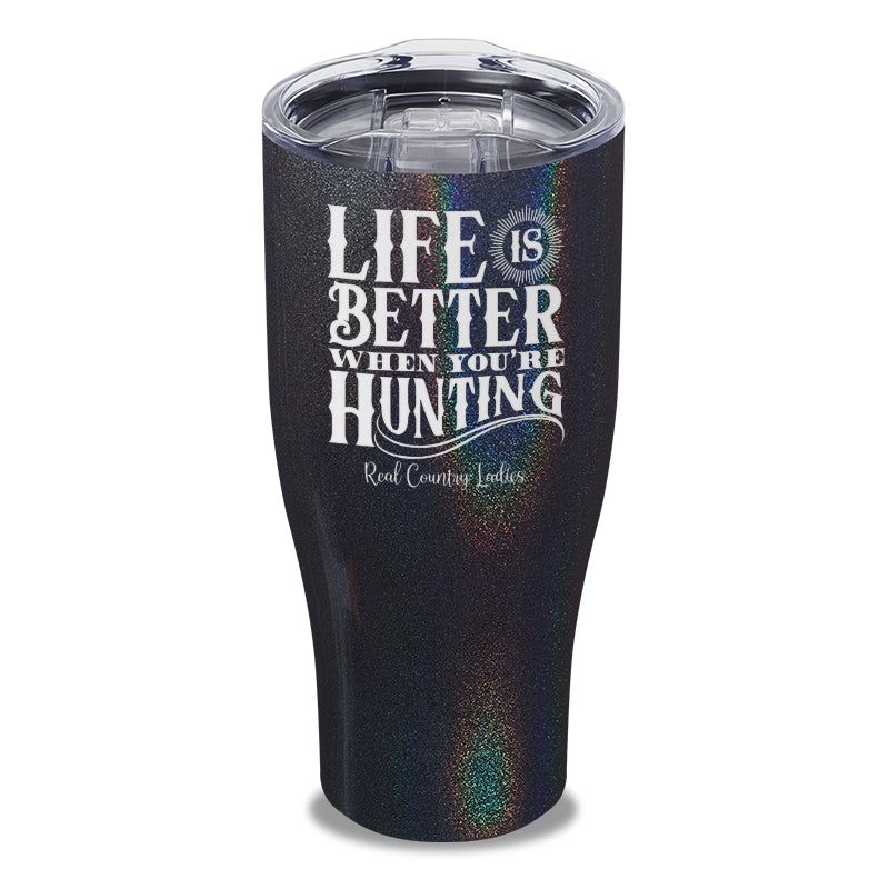 Life Is Better When You're Hunting Laser Etched Tumbler