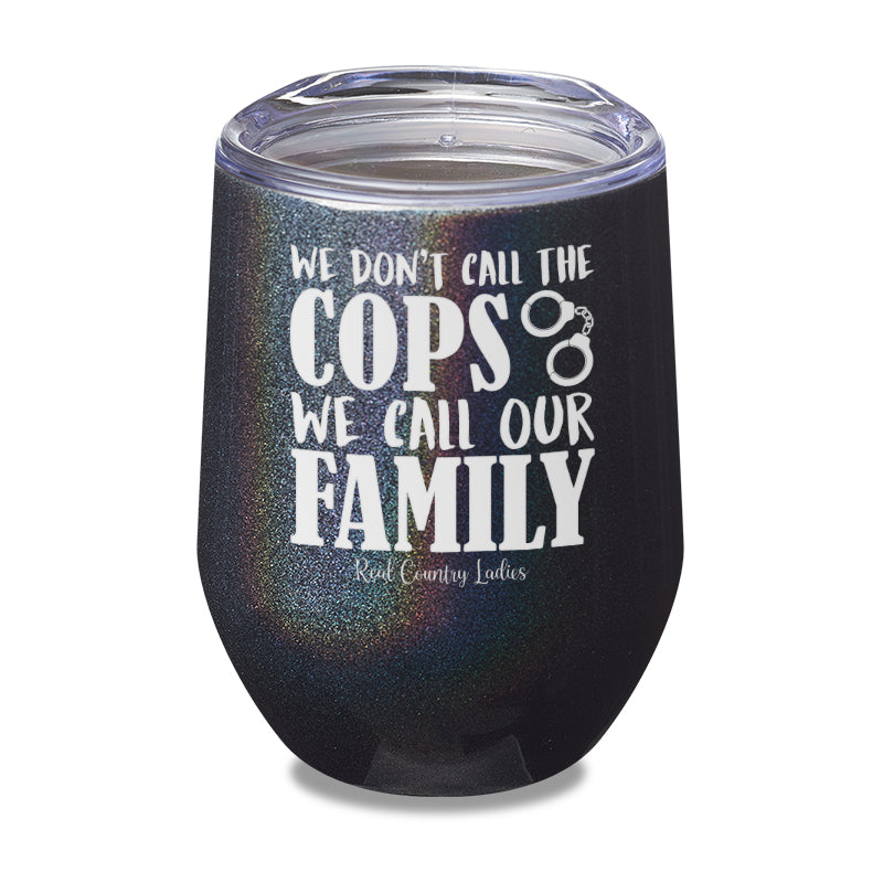 We Don't Call The Cops Laser Etched Tumbler