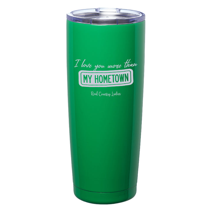 I Love You More than My Hometown Laser Etched Tumblers