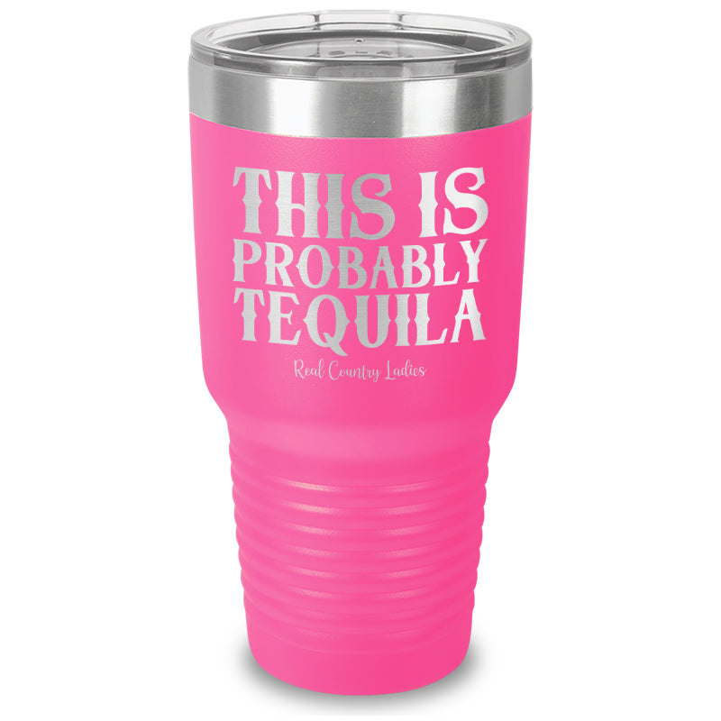 This Is Probably Tequila Laser Etched Tumbler