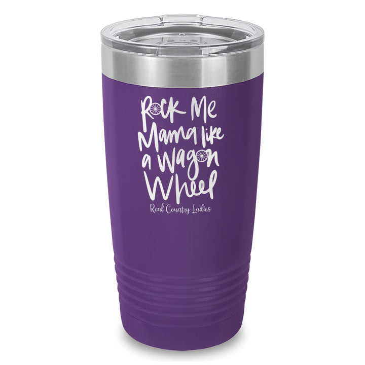 Rock Me Mama Like A Wagon Wheel Laser Etched Tumbler