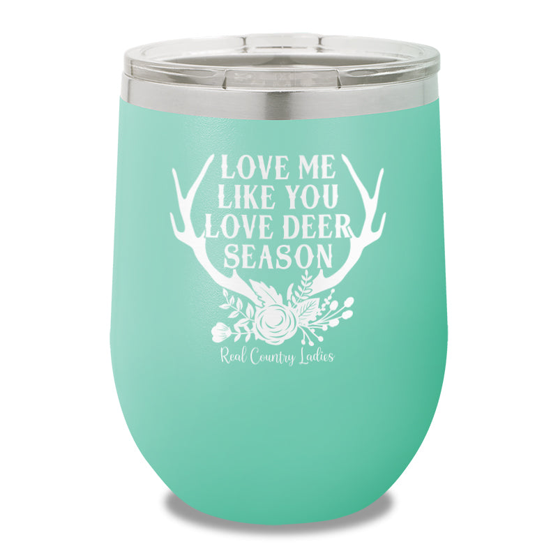 Love Me Like You Love Deer Season 12oz Stemless Wine Cup