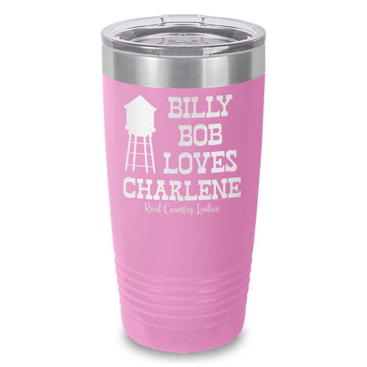 Billy Bob Loves Charlene Laser Etched Tumbler