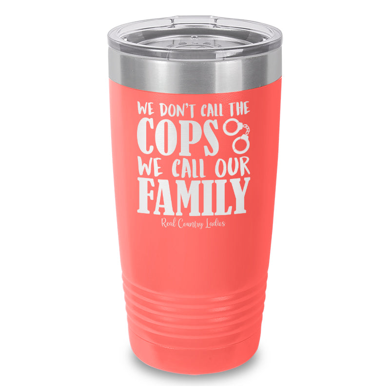 We Don't Call The Cops Laser Etched Tumbler