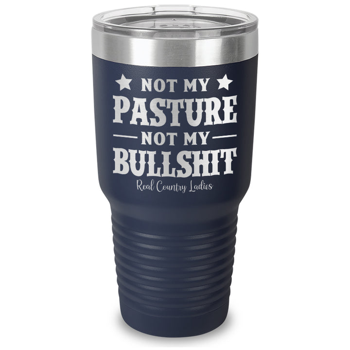 Not My Pasture Not My Bullshit Laser Etched Tumbler