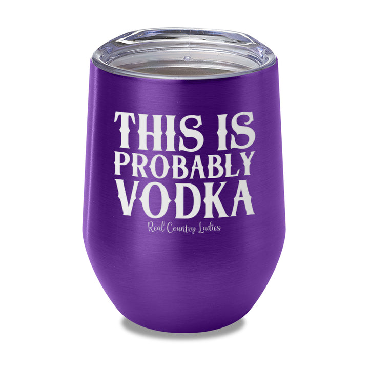 This Is Probably Vodka Laser Etched Tumbler