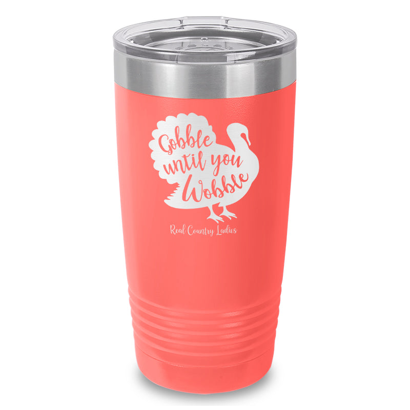 Gobble Until You Wobble Laser Etched Tumbler