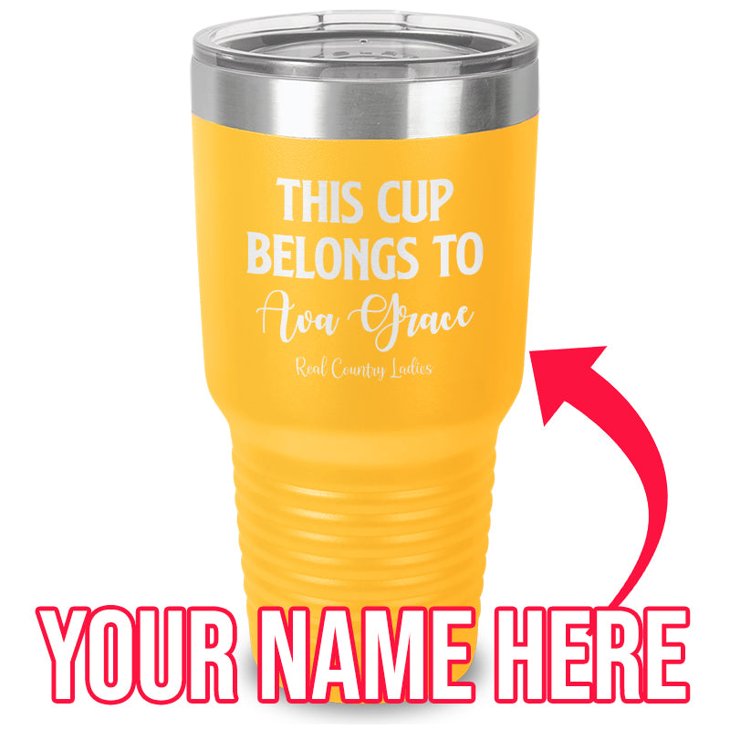 This Cup Belongs To (CUSTOM) Laser Etched Tumbler