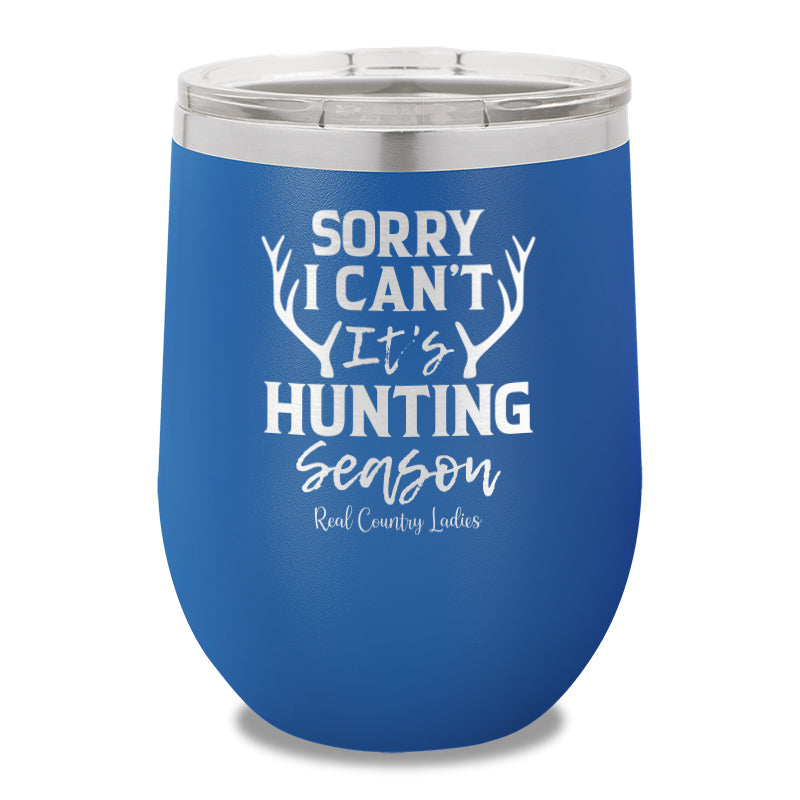 Sorry I Can't It's Hunting Season 12oz Stemless Wine Cup