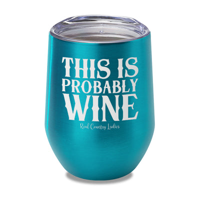 This Is Probably Wine Laser Etched Tumbler