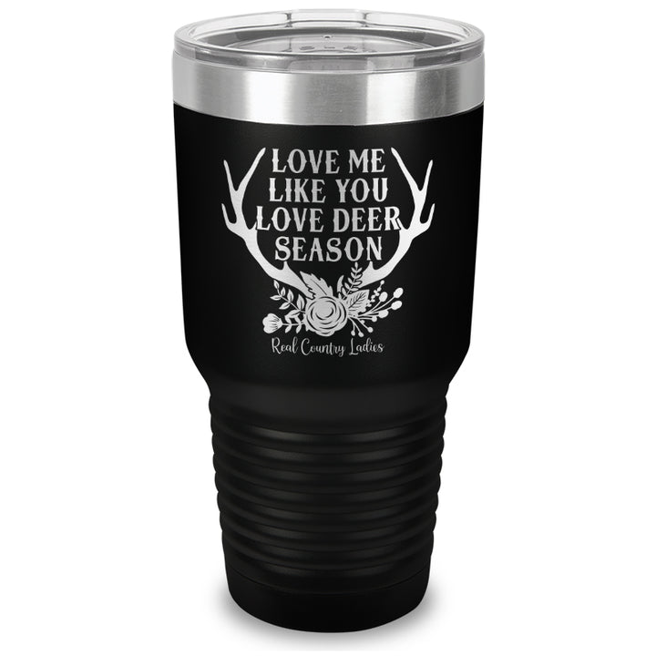 Love Me Like You Love Deer Season Laser Etched Tumbler