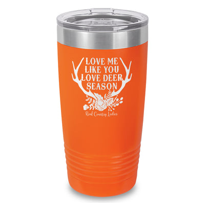 Love Me Like You Love Deer Season Laser Etched Tumbler