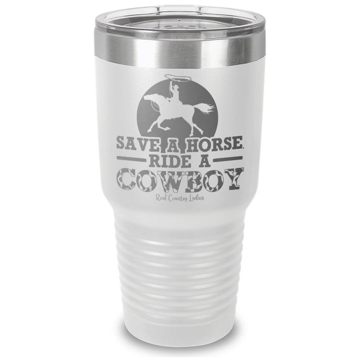 Save A Horse Ride A Cowboy Laser Etched Tumbler