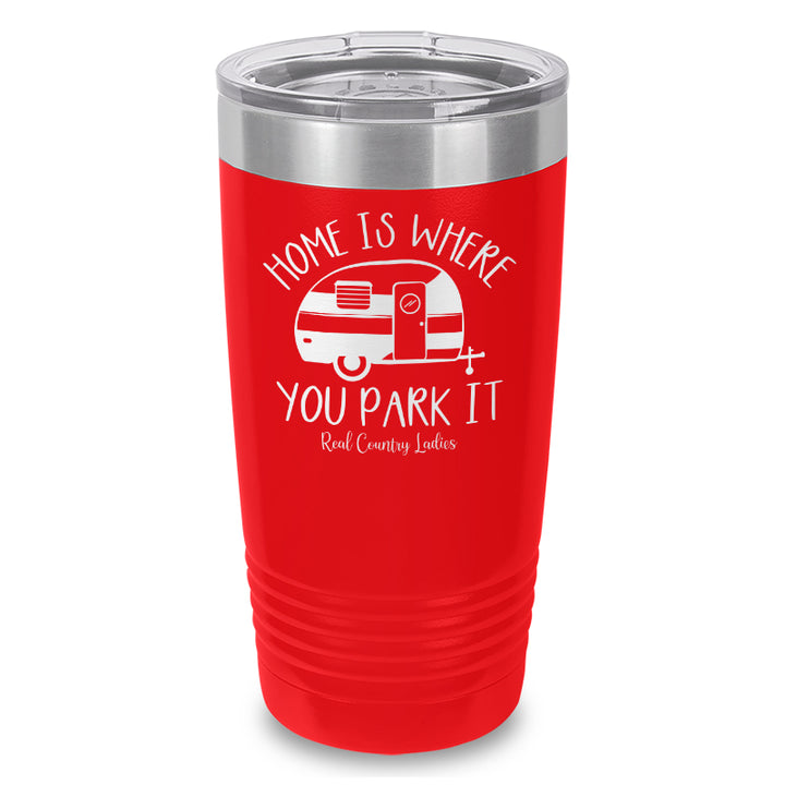 Home Is Where You Park It Laser Etched Tumbler