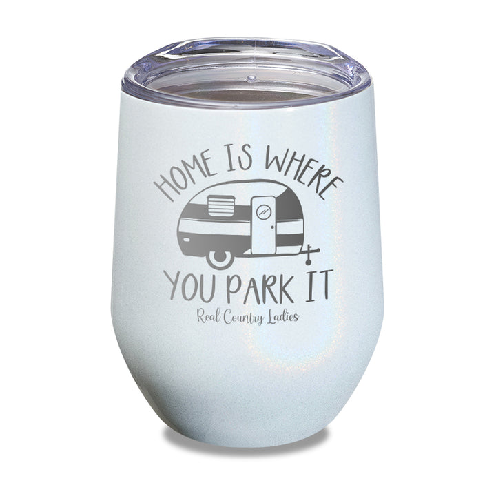 Home Is Where You Park It Laser Etched Tumbler