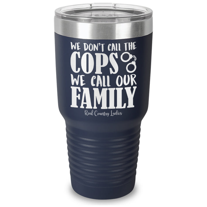 We Don't Call The Cops Laser Etched Tumbler