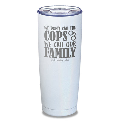 We Don't Call The Cops Laser Etched Tumbler