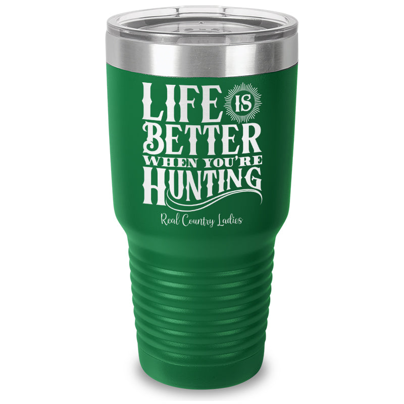 Life Is Better When You're Hunting Laser Etched Tumbler