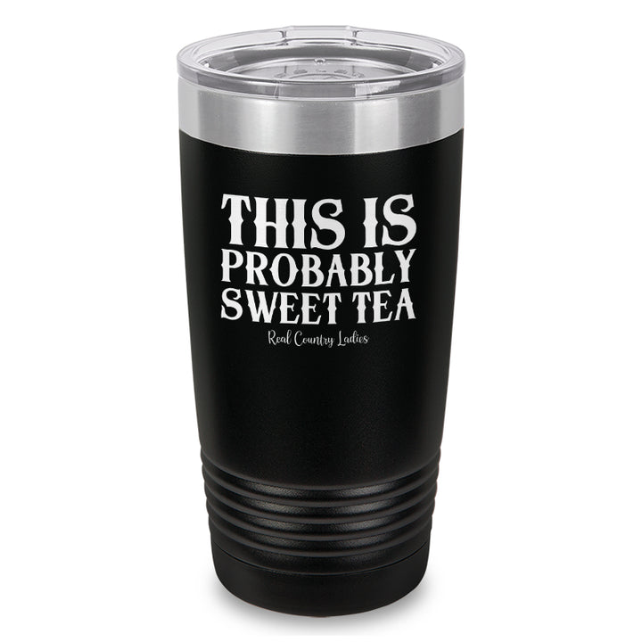 This Is Probably Sweet Tea Laser Etched Tumbler