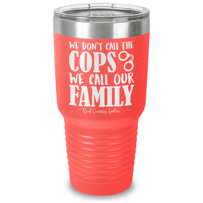 We Don't Call The Cops Laser Etched Tumbler