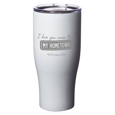 I Love You More than My Hometown Laser Etched Tumblers