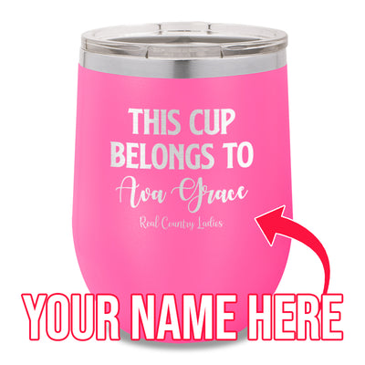 This Cup Belongs To (CUSTOM) 12oz Stemless Wine Cup