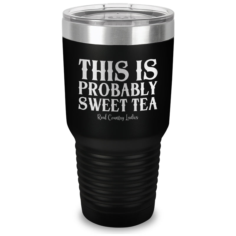 This Is Probably Sweet Tea Laser Etched Tumbler