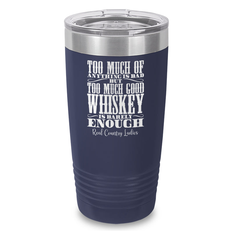 Too Much Good Whiskey Laser Etched Tumbler