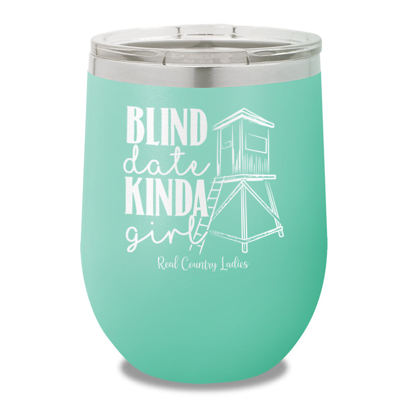 Blind Date Kinda Girl 12oz Stemless Wine Cup