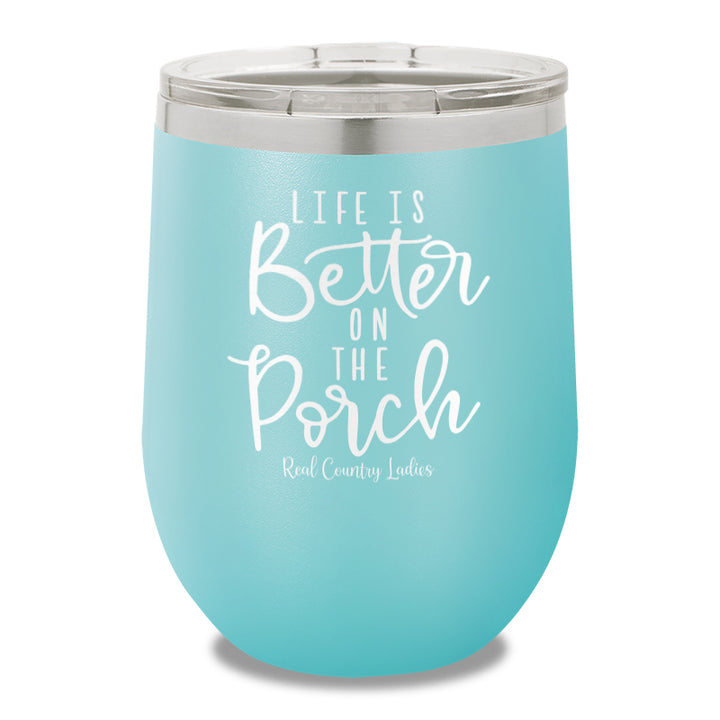 Life Is Better On The Porch 12oz Stemless Wine Cup