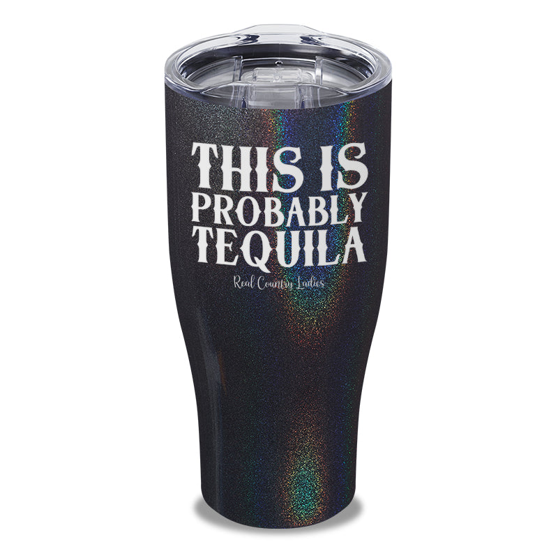 This Is Probably Tequila Laser Etched Tumbler