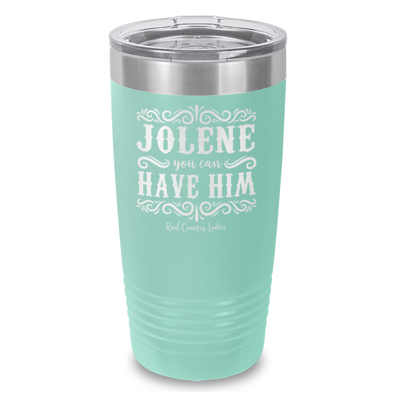 Jolene You Can Have Him Laser Etched Tumbler